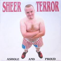 Sheer Terror : Asshole and Proud